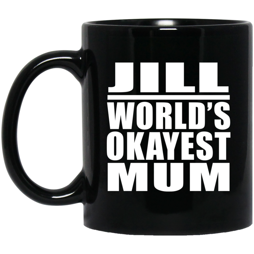 Jill World's Okayest Mum - 11 Oz Coffee Mug Black