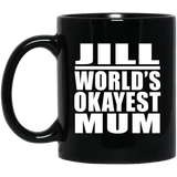 Jill World's Okayest Mum - 11 Oz Coffee Mug Black