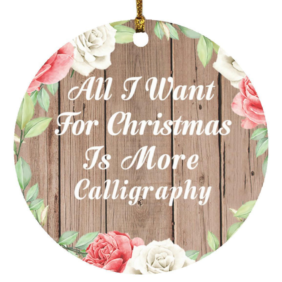 All I Want For Christmas Is More Calligraphy - Circle Ornament B