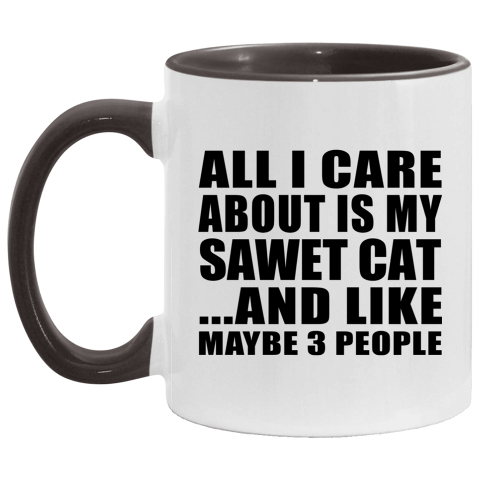 All I Care About Is My Sawet Cat - 11oz Accent Mug Black