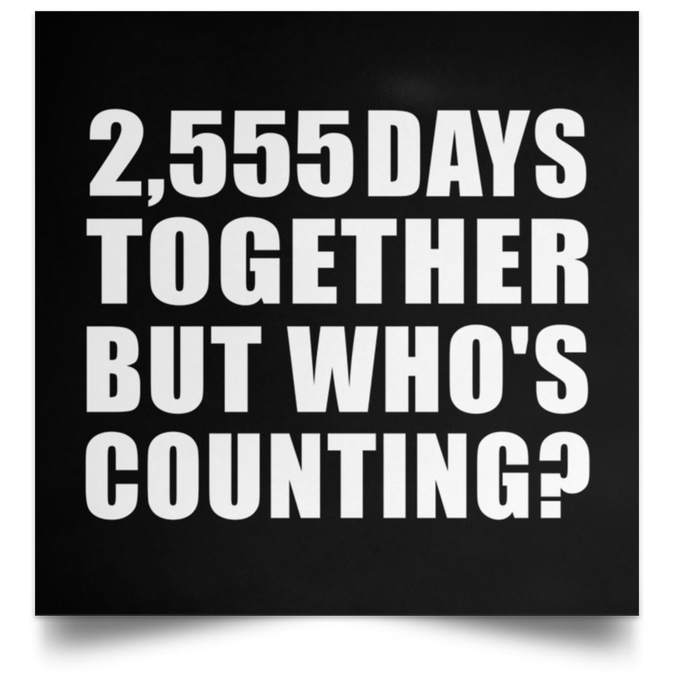 7th Anniversary 2,555 Days Together But Who's Counting - Poster Square