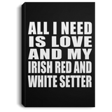 All I Need Is Love And My Irish Red And White Setter - Canvas Portrait