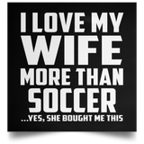 I Love My Wife More Than Soccer - Poster Square
