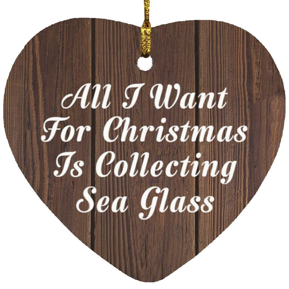 All I Want For Christmas Is Collecting Sea Glass - Heart Ornament D