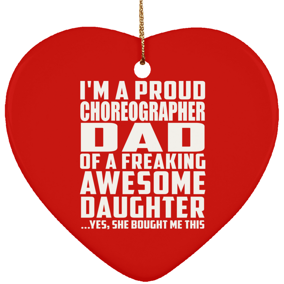 Proud Choreographer Dad Of Awesome Daughter - Heart Ornament