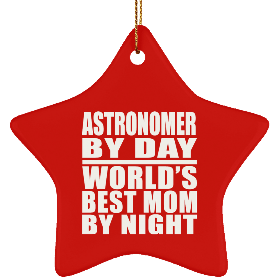 Astronomer By Day World's Best Mom By Night - Star Ornament