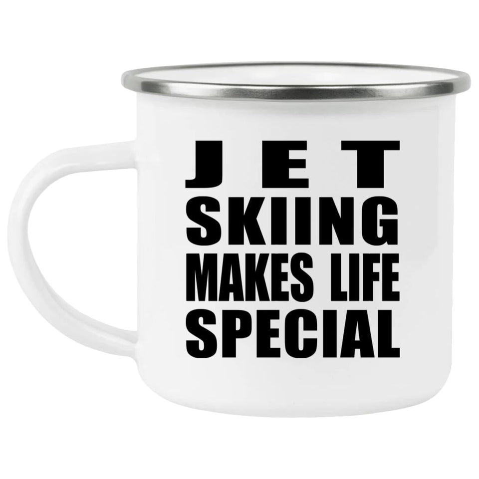 Jet Skiing Makes Life Special - 12oz Camping Mug