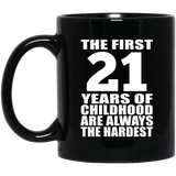 21st Birthday First 21 Years of Childhood Are The Hardest - 11oz Coffee Mug Black