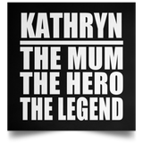 Kathryn The Mum The Hero The Legend - Poster Square
