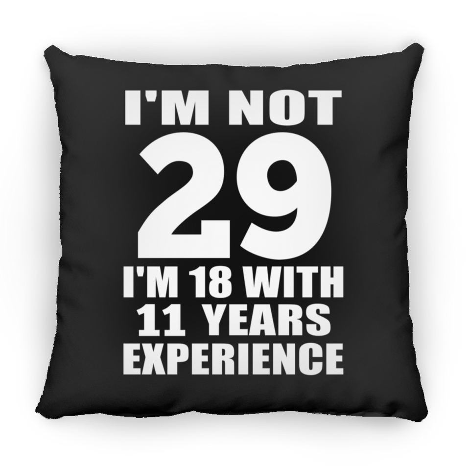 29th Birthday I'm Not 29 I'm 18 With 11 Years Experience - Throw Pillow Black