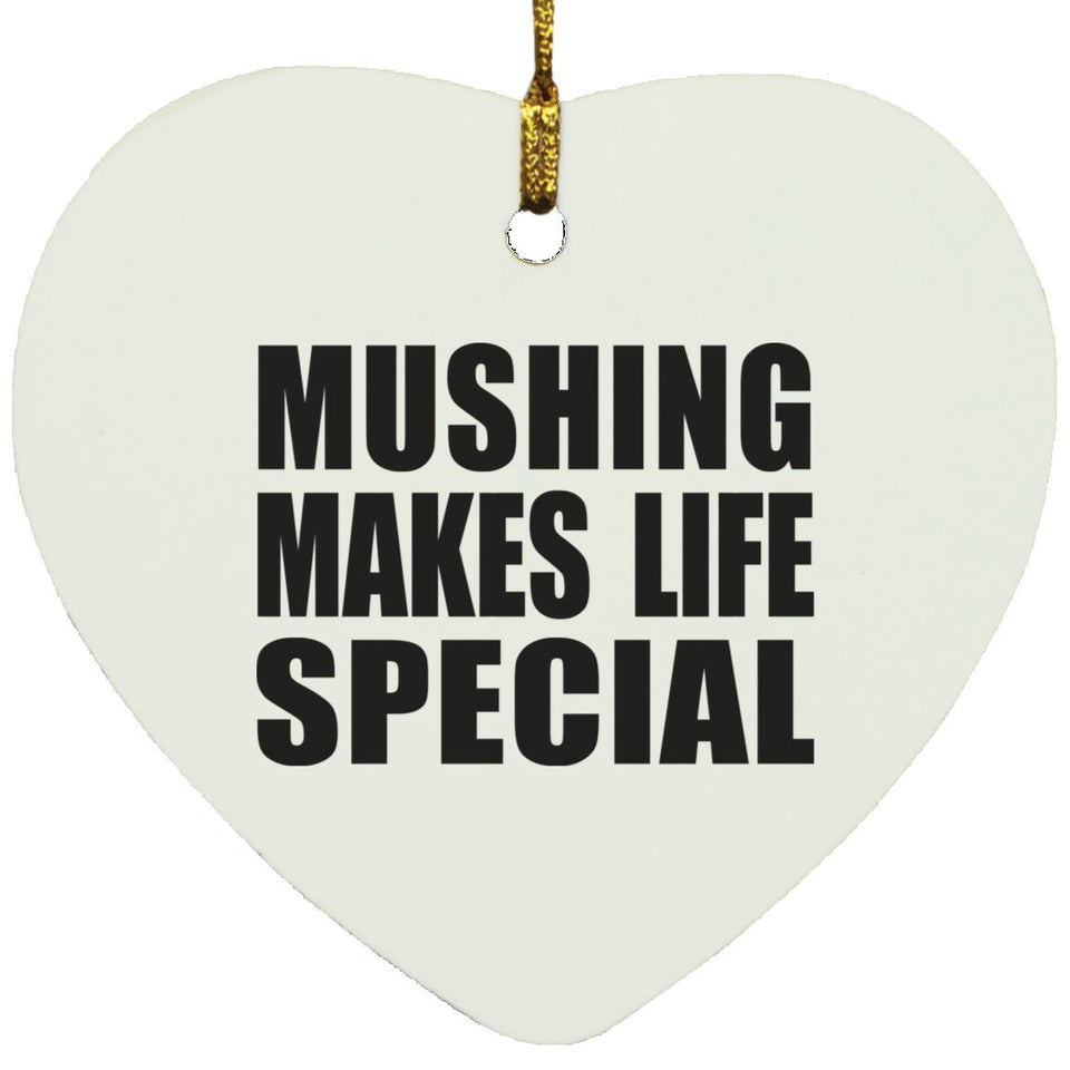 Mushing Makes Life Special - Heart Ornament