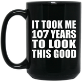 107th Birthday Took Me 107 Years To Look This Good - 15oz Coffee Mug Black