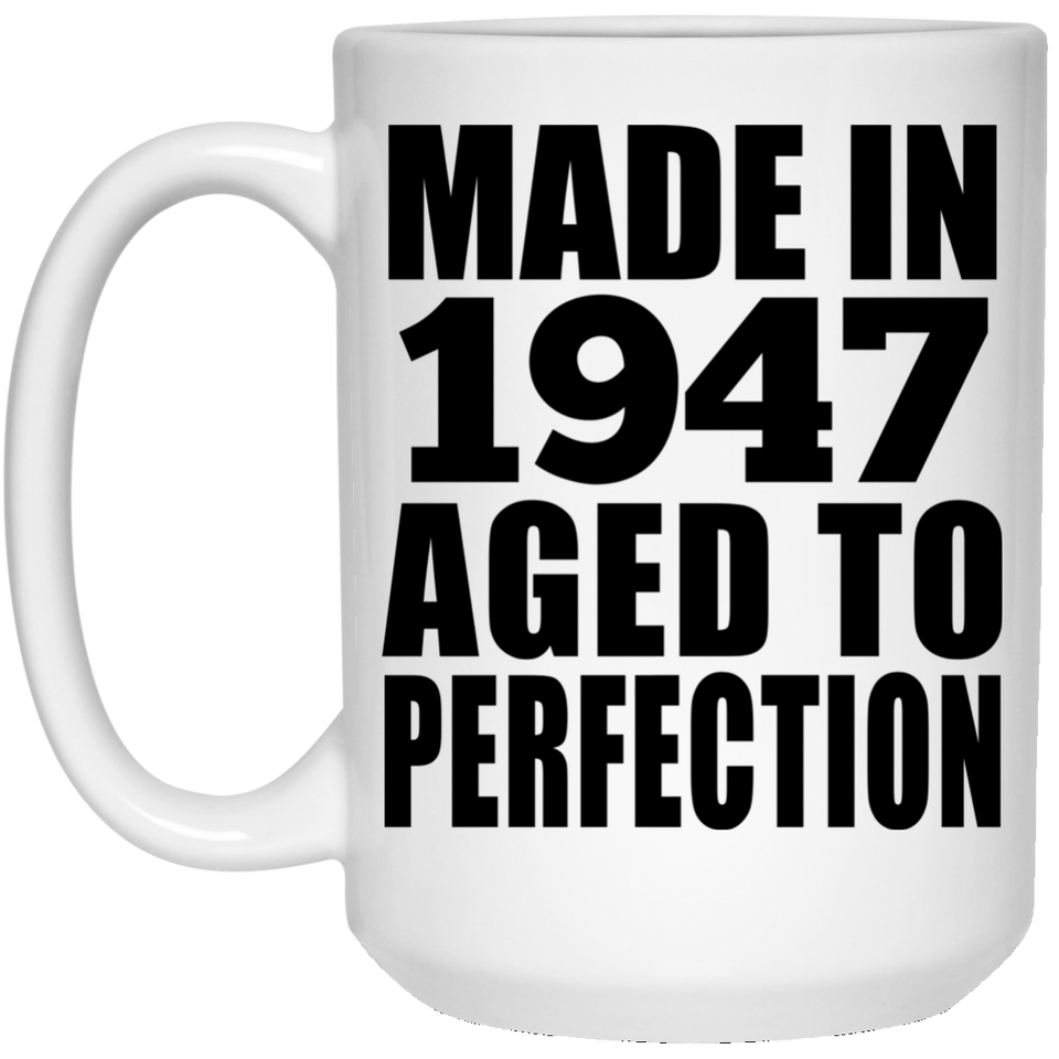 77th Birthday Made In 1947 Aged to Perfection - 15 Oz Coffee Mug