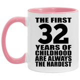 32nd Birthday First 32 Years of Childhood Are The Hardest - 11oz Accent Mug Pink