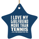 I Love My Girlfriend More Than Tennis - Star Ornament
