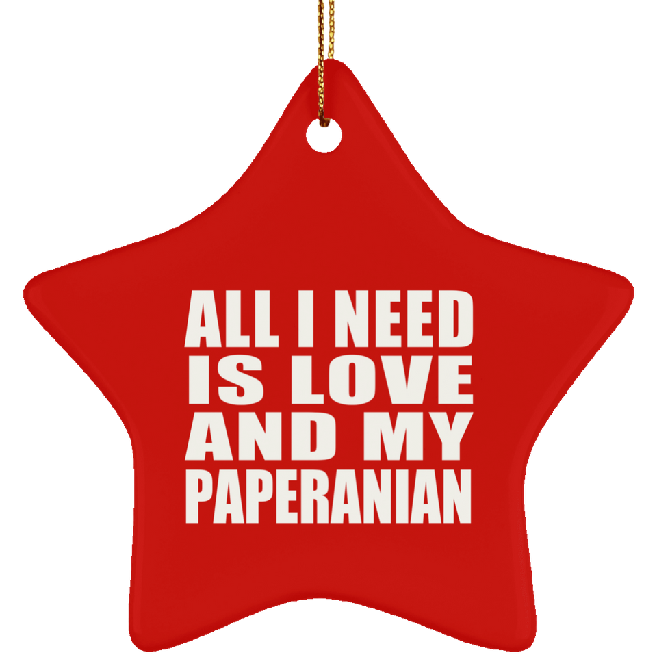 All I Need Is Love And My Paperanian - Star Ornament
