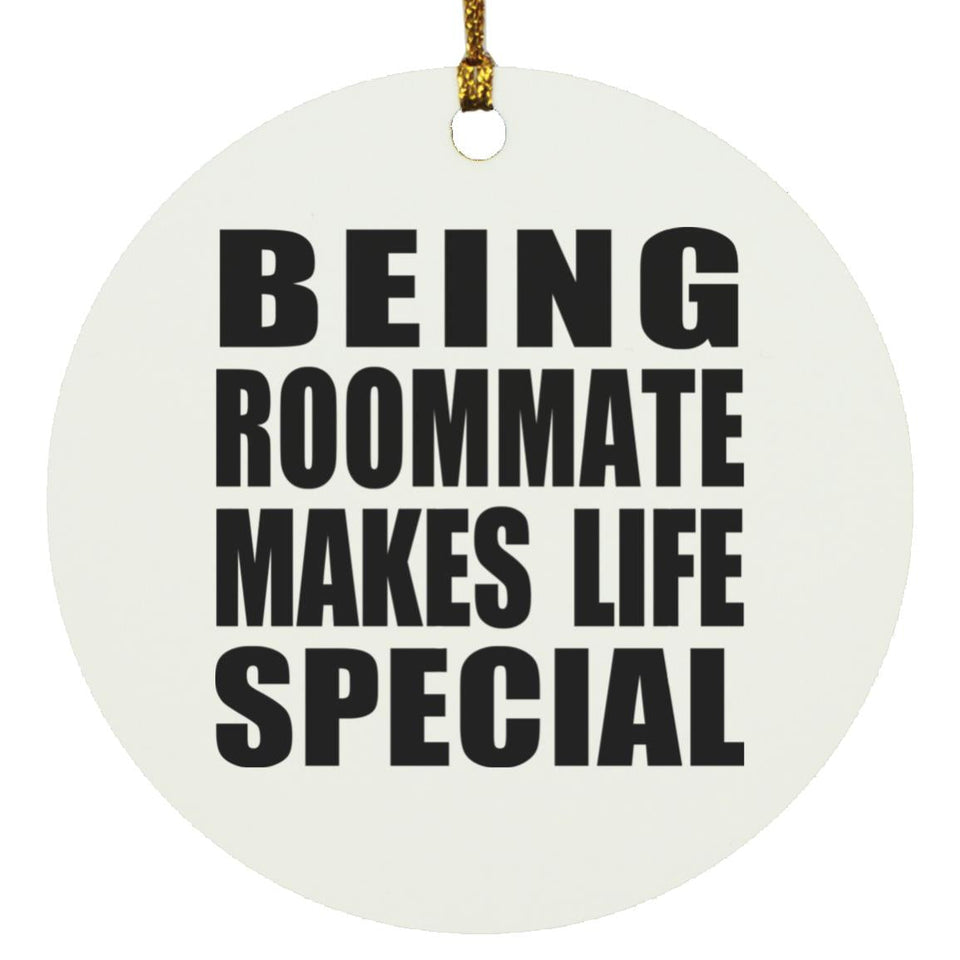 Being Roommate Makes Life Special - Circle Ornament