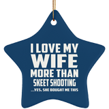 I Love My Wife More Than Skeet Shooting - Star Ornament