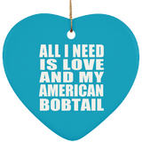 All I Need Is Love And My American Bobtail - Heart Ornament