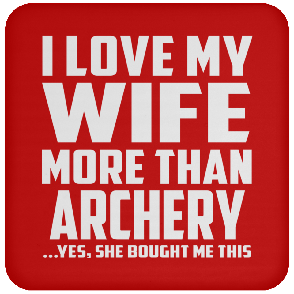I Love My Wife More Than Archery - Drink Coaster