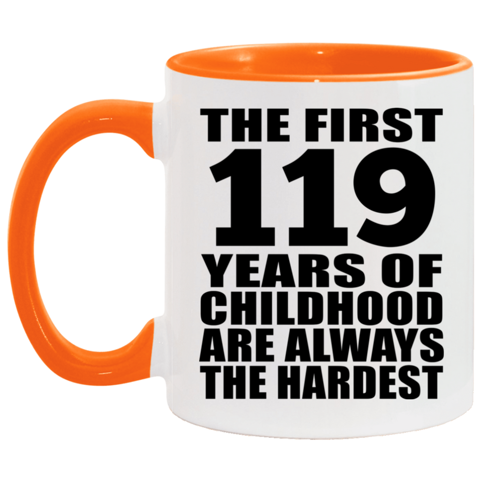 119th Birthday First 119 Years of Childhood Are The Hardest - 11oz Accent Mug Orange