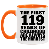 119th Birthday First 119 Years of Childhood Are The Hardest - 11oz Accent Mug Orange