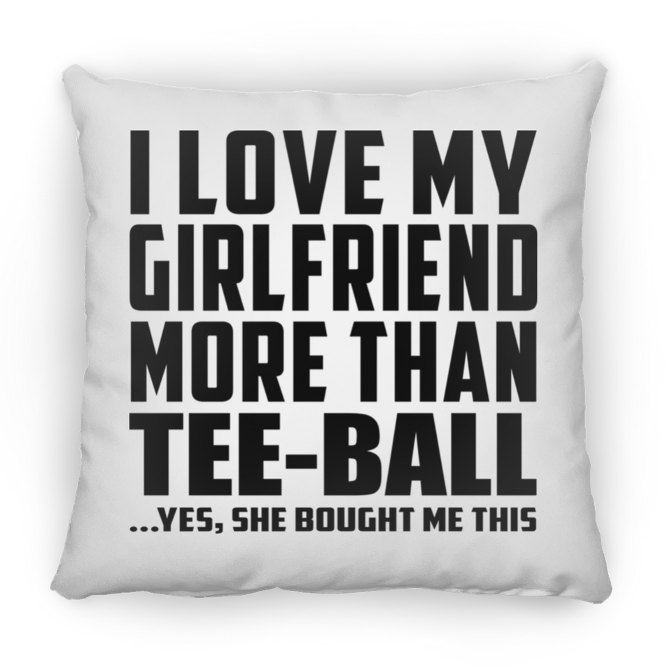 I Love My Girlfriend More Than Tee-Ball - Throw Pillow