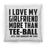 I Love My Girlfriend More Than Tee-Ball - Throw Pillow