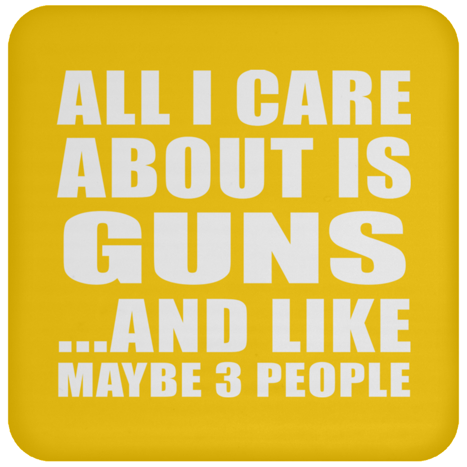 All I Care About Is Guns - Drink Coaster