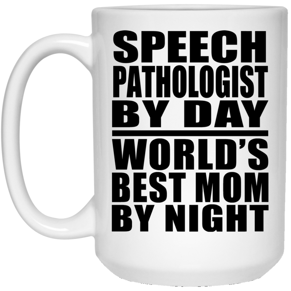 Speech Pathologist By Day World's Best Mom By Night - 15 Oz Coffee Mug