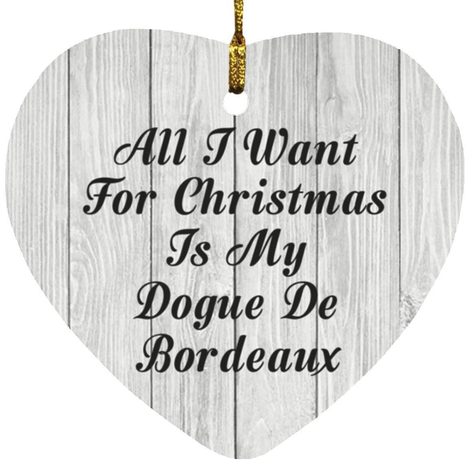 All I Want For Christmas Is My Dogue De Bordeaux - Heart Ornament F