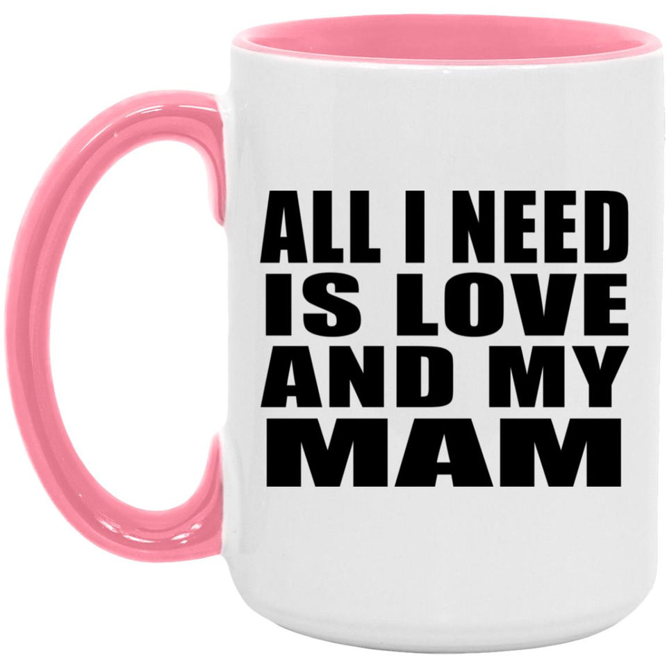 All I Need Is Love And My Mam - 15oz Accent Mug Pink