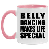 Belly Dancing Makes Life Special - 11oz Accent Mug Pink