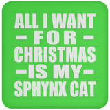 All I Want For Christmas Is My Sphynx Cat - Coaster