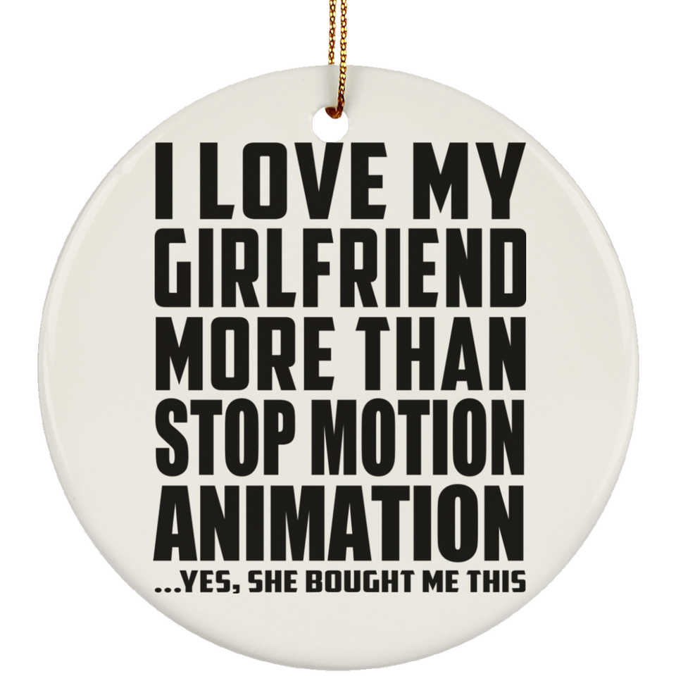 I Love My Girlfriend More Than Stop Motion Animation - Circle Ornament