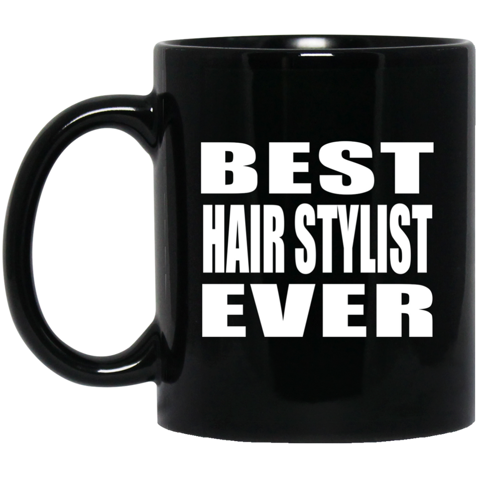 Best Hair Stylist Ever - 11 Oz Coffee Mug Black