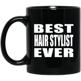 Best Hair Stylist Ever - 11 Oz Coffee Mug Black