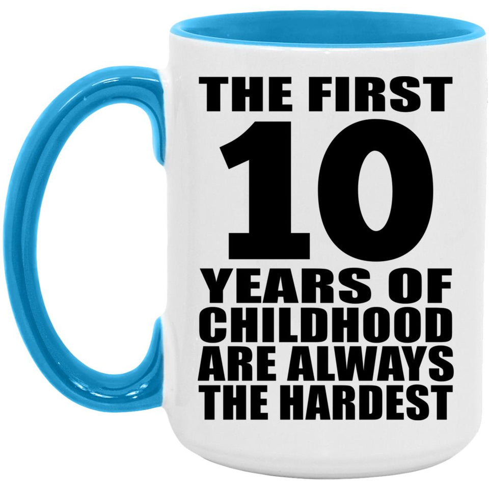 10th Birthday First 10 Years of Childhood Are The Hardest - 15oz Accent Mug Blue