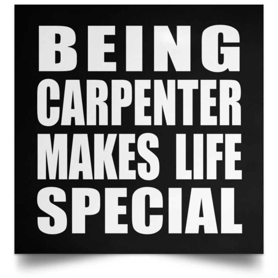 Being Carpenter Makes Life Special - Poster Square