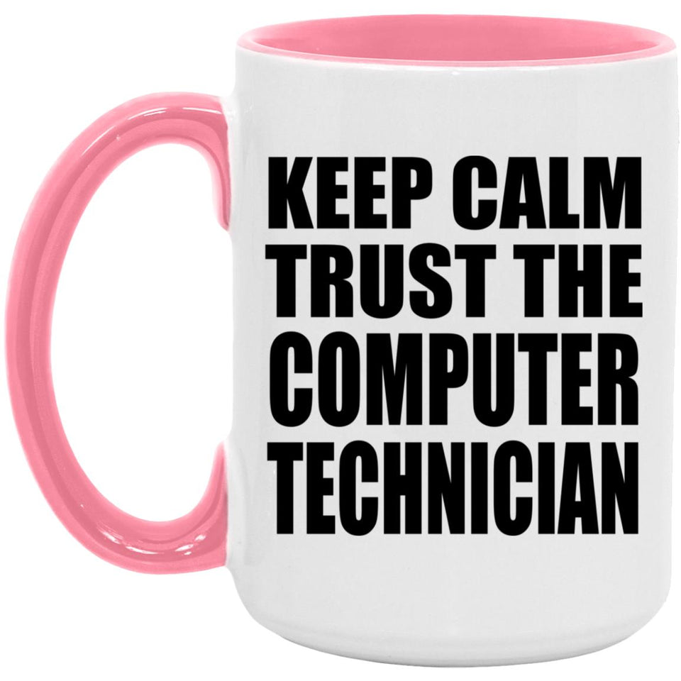Keep Calm and Trust The Computer Technician - 15oz Accent Mug Pink
