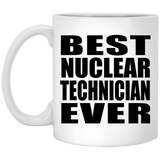Best Nuclear Technician Ever - 11 Oz Coffee Mug