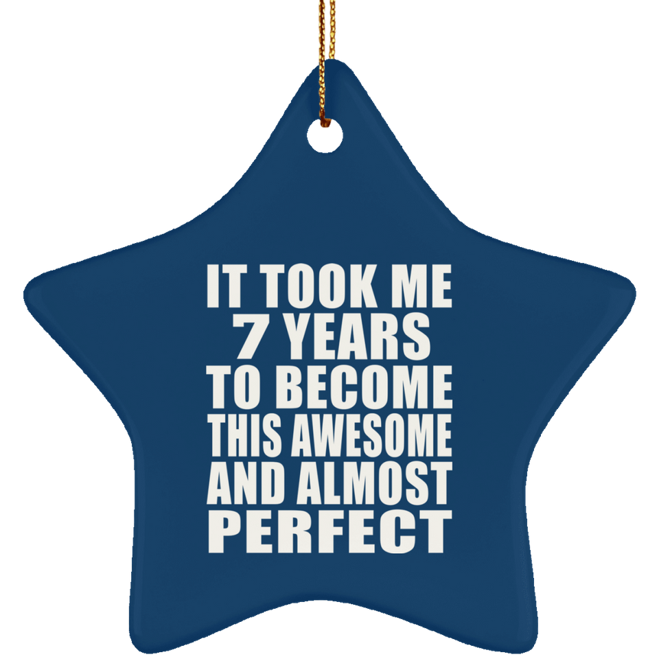 7th Birthday Took 7 Years To Become Awesome & Perfect - Star Ornament