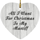 All I Want For Christmas Is My Mastiff - Heart Ornament F