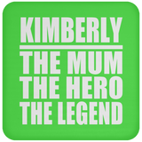 Kimberly The Mum The Hero The Legend - Drink Coaster