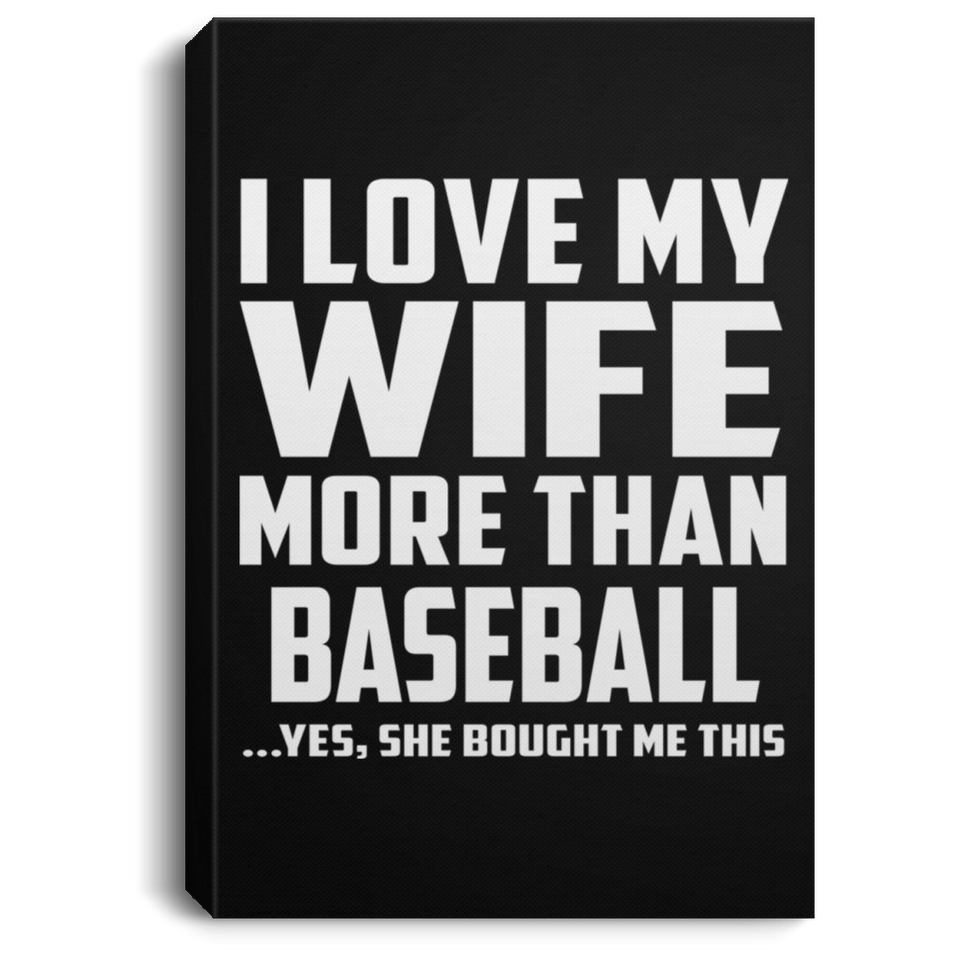 I Love My Wife More Than Baseball - Canvas Portrait