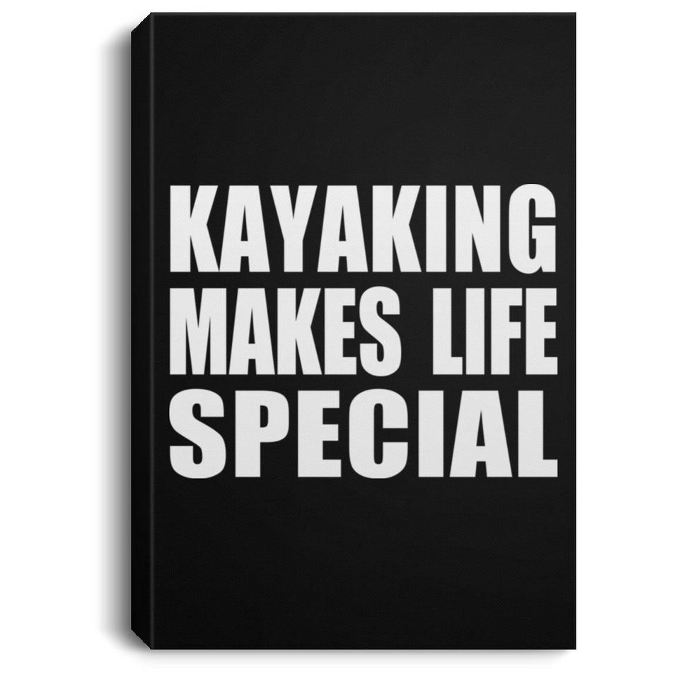 Kayaking Makes Life Special - Canvas Portrait