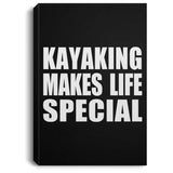 Kayaking Makes Life Special - Canvas Portrait