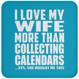 I Love My Wife More Than Collecting Calendars - Drink Coaster