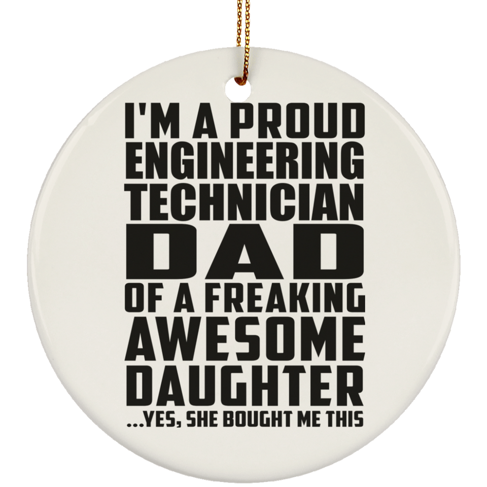 Proud Engineering Technician Dad Of Awesome Daughter - Circle Ornament