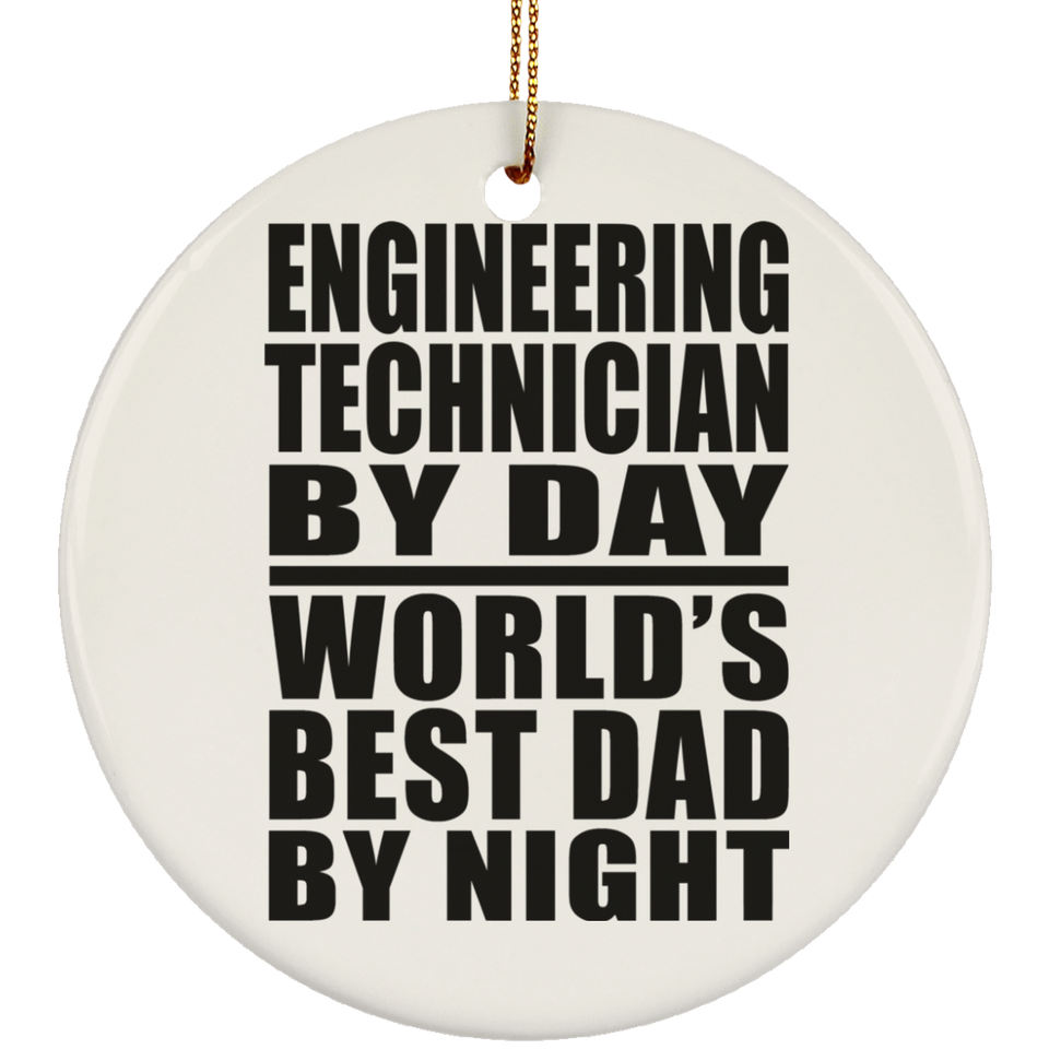 Engineering Technician By Day World's Best Dad By Night - Circle Ornament